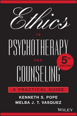 Ethics in Psychotherapy and Counseling: A Practical Guide by Kenneth S. Pope, Melba J. T. Vasquez