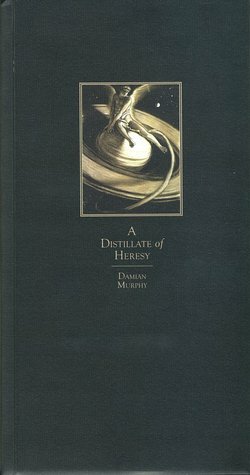 A Distillate of Heresy by Damian Murphy