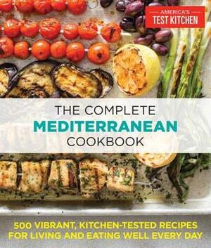 The Complete Mediterranean Cookbook: 500 Vibrant, Kitchen-Tested Recipes for Living and Eating Well Every Day by America's Test Kitchen