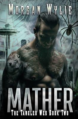 MATHER (The Tangled Web Book 2) by Morgan Wylie