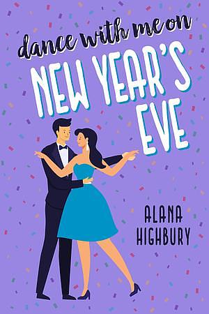 Dance with Me on New Year's Eve by Alana Highbury