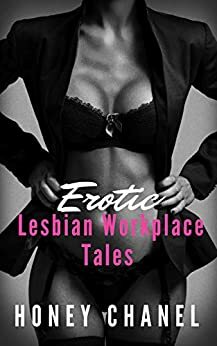 Erotic Lesbian Workplace Tales by Honey Chanel