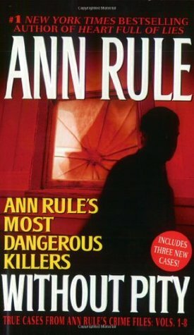 Without Pity: Ann Rule's Most Dangerous Killers by Ann Rule