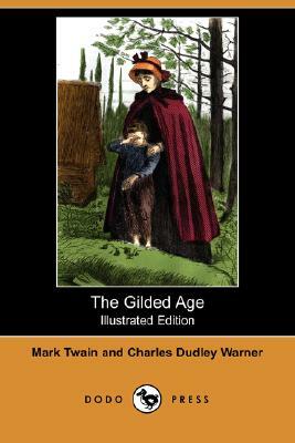 The Gilded Age (Illustrated Edition) (Dodo Press) by Mark Twain, Charles Dudley Warner