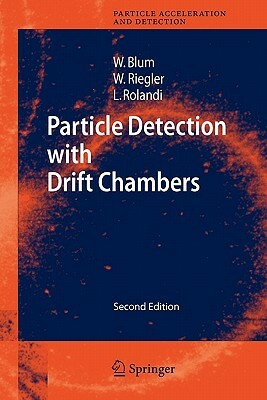 Particle Detection with Drift Chambers by Werner Riegler, Walter Blum, Luigi Rolandi