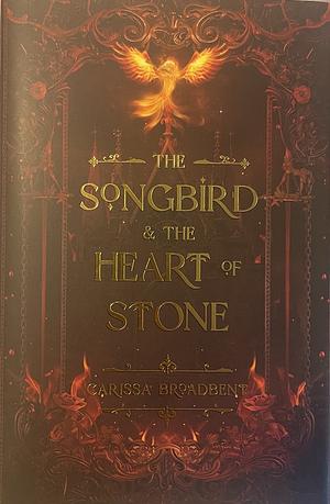 The Songbird and the Heart of Stone by Carissa Broadbent