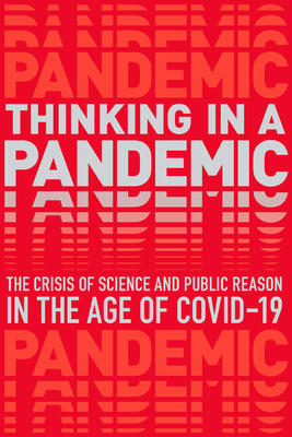 Thinking in a Pandemic: The Crisis of Science and Policy in the Age of Covid-19 by Boston Review