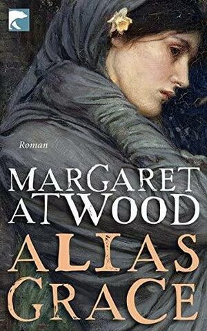 Alias Grace: Roman by Margaret Atwood