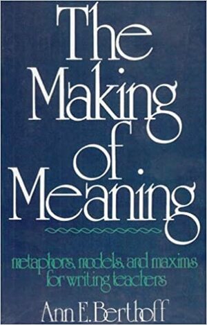 Making of Meaning by Ann E. Berthoff