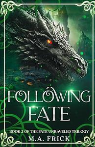 Following Fate by M.A. Frick