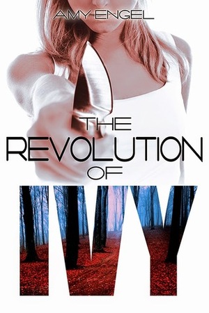 The Revolution of Ivy by Amy Engel