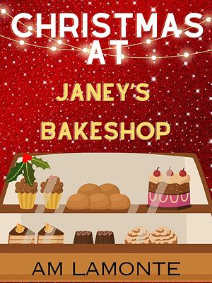 Christmas in Janey's Bakeshop:  A Christmas Eve Novelette by AM LaMonte