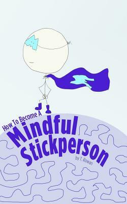 How to Become a Mindful Stickperson by T. Rowan