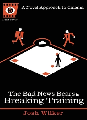 The Bad News Bears in Breaking Training by Josh Wilker, Sean Howe