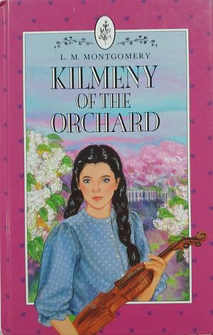 Kilmeny of the Orchard by L.M. Montgomery