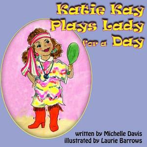 Katie Kay Plays Lady For A Day by ML Davis