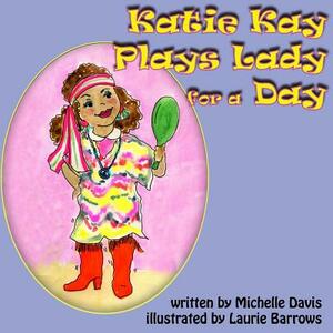 Katie Kay Plays Lady For A Day by ML Davis