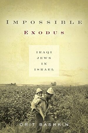 Impossible Exodus: Iraqi Jews in Israel by Orit Bashkin