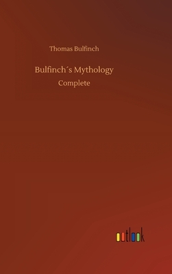 Bulfinch´s Mythology by Thomas Bulfinch