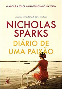 Diário de Uma Paixão. O Amor É a Força Mais Poderosa do Universo by Nicholas Sparks