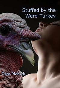 Stuffed by the Were-Turkey by Tate McKirk