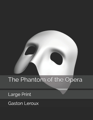 The Phantom of the Opera: Large Print by Gaston Leroux