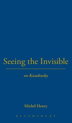 Seeing the Invisible: On Kandinsky by Michel Henry
