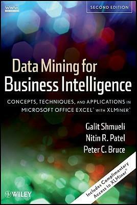 Data Mining for Business Intelligence: Concepts, Techniques, and Applications in Microsoft Office Excel with XLMiner by Galit Shmueli, Peter Bruce, Nitin Patel
