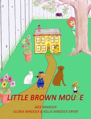 Little Brown Mouse by Kellis Mindock Dryer, Jack Mindock, Gloria Mindock