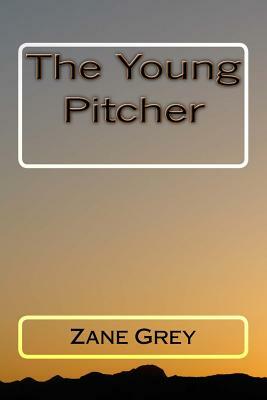 The Young Pitcher by Zane Grey