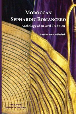 Moroccan Sephardic Romancero: Anthology of an Oral Tradition by Susana Weich-Shahak