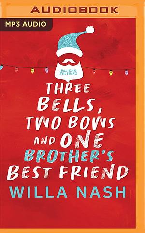 Three Bells, Two Bows and One Brother's Best Friend by Devney Perry, Willa Nash