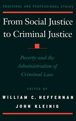 From Social Justice to Criminal Justice: Poverty and the Administration of Criminal Law by 