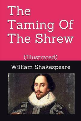 The Taming of the Shrew: (illustrated) by William Shakespeare