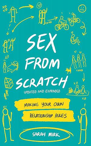 Sex From Scratch Making Your Own Relationship Rules by Sarah Mirk