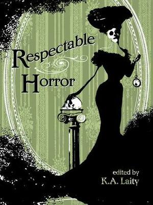 Respectable Horror by D.C. White, Octavia Cade, H.V. Chau, Richard Farren Barber, Carol Borden, Catherine Lundoff, Alan C Moore, Ian Burdon, Maura McHugh, Ivan Kershner, Suzanna J. Willis, Anjana Basu, C.A. Yates, K.A. Laity, Matthew Pegg, Su Haddrell, Rosalind Mosis, Jonathan Oliver (