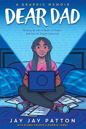 Dear Dad: Growing Up with a Parent in Prison -- and How We Stayed Connected by Antoine Patton, Kiara Valdez, Jay Jay Patton