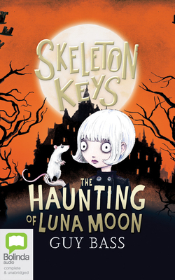 Skeleton Keys: The Haunting of Luna Moon by Guy Bass