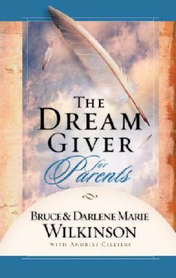 The Dream Giver for Parents by Darlene Marie Wilkinson, Bruce Wilkinson