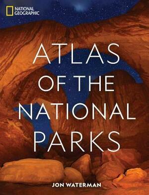 National Geographic Atlas of the National Parks by Jonathan Waterman