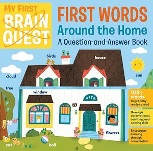 My First Brain Quest First Words: Around the Home: A Question-and-Answer Book by Workman Publishing