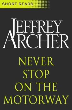 Never Stop on the Motorway (Short Reads) by Jeffrey Archer