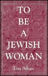 To Be a Jewish Woman by Lisa Aiken