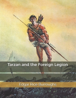 Tarzan and the Foreign Legion by Edgar Rice Burroughs