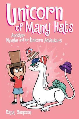 Unicorn of Many Hats (Phoebe and Her Unicorn Series Book 7), Volume 7 by Dana Simpson