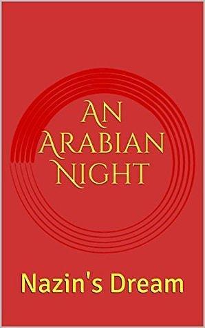 An Arabian Night: Nazin's Dream: A Tale of the Djinn by Garon Whited, Garon Whited