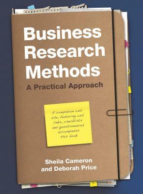 Business Research Methods: A Practical Approach by Sheila Cameron, Deborah Price