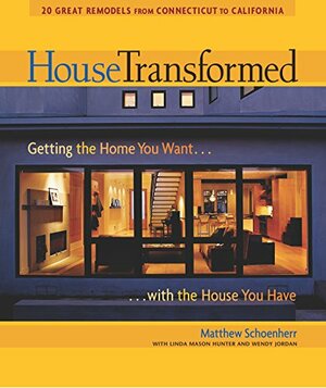 House Transformed: Getting the Home You Want with the House You Have by Linda Mason Hunter, Wendy Adler Jordan, Matthew Schoenherr