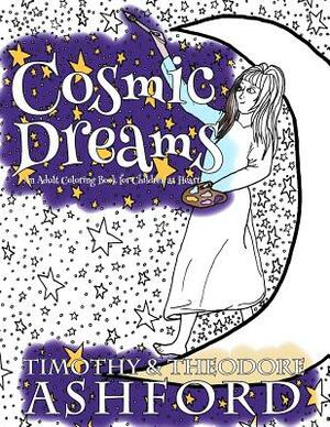 Cosmic Dreams: An Adult Coloring Book for Children at Heart by Theodore Ashford, Timothy Ashford