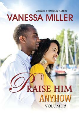 Praise Him Anyhow-Volume 3 by Vanessa Miller